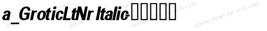 a_GroticLtNr Italic字体转换